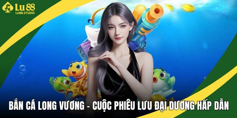 Bắn cá Long Vương